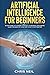 Artificial Intelligence For Beginners: An Easy Guide To A Modern Approach To Artificial Intelligence. Learn The Basics Of AI And How To Put It Into Practice