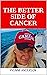 The Better Side of Cancer