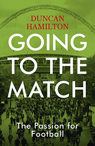 Going to the Match: The Passion for Football (Kindle Edition)