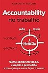 Accountability no trabalho: Como comprometer-se, cumprir o prometido e conseguir que outros façam o mesmo (Portuguese Edition) Book cover for Accountability no trabalho: Como comprometer-se, cumprir o prometido e conseguir que outros façam o mesmo (Portuguese Edition)