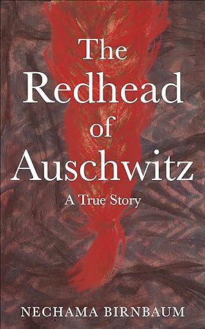 The Redhead of Auschwitz. A True Story