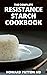 THE COMPLETE RESISTANCE STARCH COOKBOOK by Howard Patton