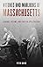 Witches and Warlocks of Massachusetts: Legends, Victims, and Sinister Spellcasters