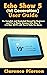 Echo Show 5 (1st Generation) User Guide: The Complete and Illustrated Manual for Beginners and Pro to Master Amazon Echo Show 5 (1st Gen, 2019) with Tips ... for Alexa (Latest Echo Device Manual)
