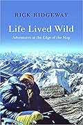 Life Lived Wild:  Adventures at the Edge of the Map