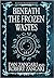 Beneath the Frozen Wastes