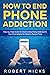 How to End Phone Addiction by Robert Hicks