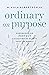 Ordinary on Purpose by Mikala Albertson
