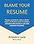 Blame your Resume by Ernesto J. Luna Blame your Resume by Ernesto J. Luna