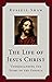 The Life of Jesus Christ: U...