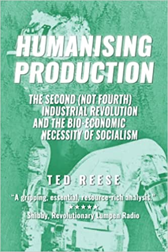 Humanising Production: The Second (Not Fourth) Industrial Revolution and The Bio-Economic Necessity of Socialism