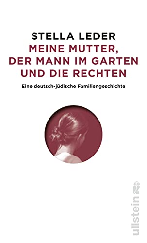Meine Mutter, der Mann im Garten und die Rechten. Eine deutsch-jüdische Familiengeschichte
