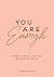 You Are Enough: Embrace Your Flaws and Be Happy Being You