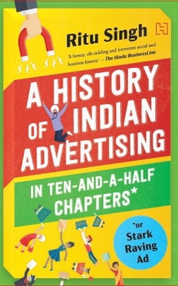 A HISTORY OF INDIAN ADVERTISING In ten-and-a-half chapters