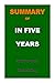 SUMMARY OF IN FIVE YEARS: A...
