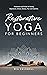 Restorative Yoga for Beginners: Meditation and Poses for Easing Depression, Stress, Anxiety, Pain and Insomnia