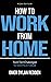 How to Work From Home - A Q...