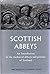Scottish Abbeys: An Introduction to the Medieval Abbeys and Priories of Scotland