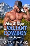 How to Rope a Valiant Cowboy by Anya Summers