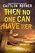 Then No One Can Have Her by Caitlin Rother