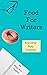 Food For Writers: And Other...