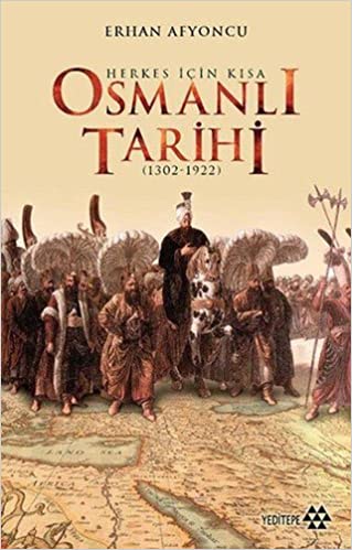 Herkes İçin Kısa Osmanlı Tarihi 1302-1922 (Paperback)