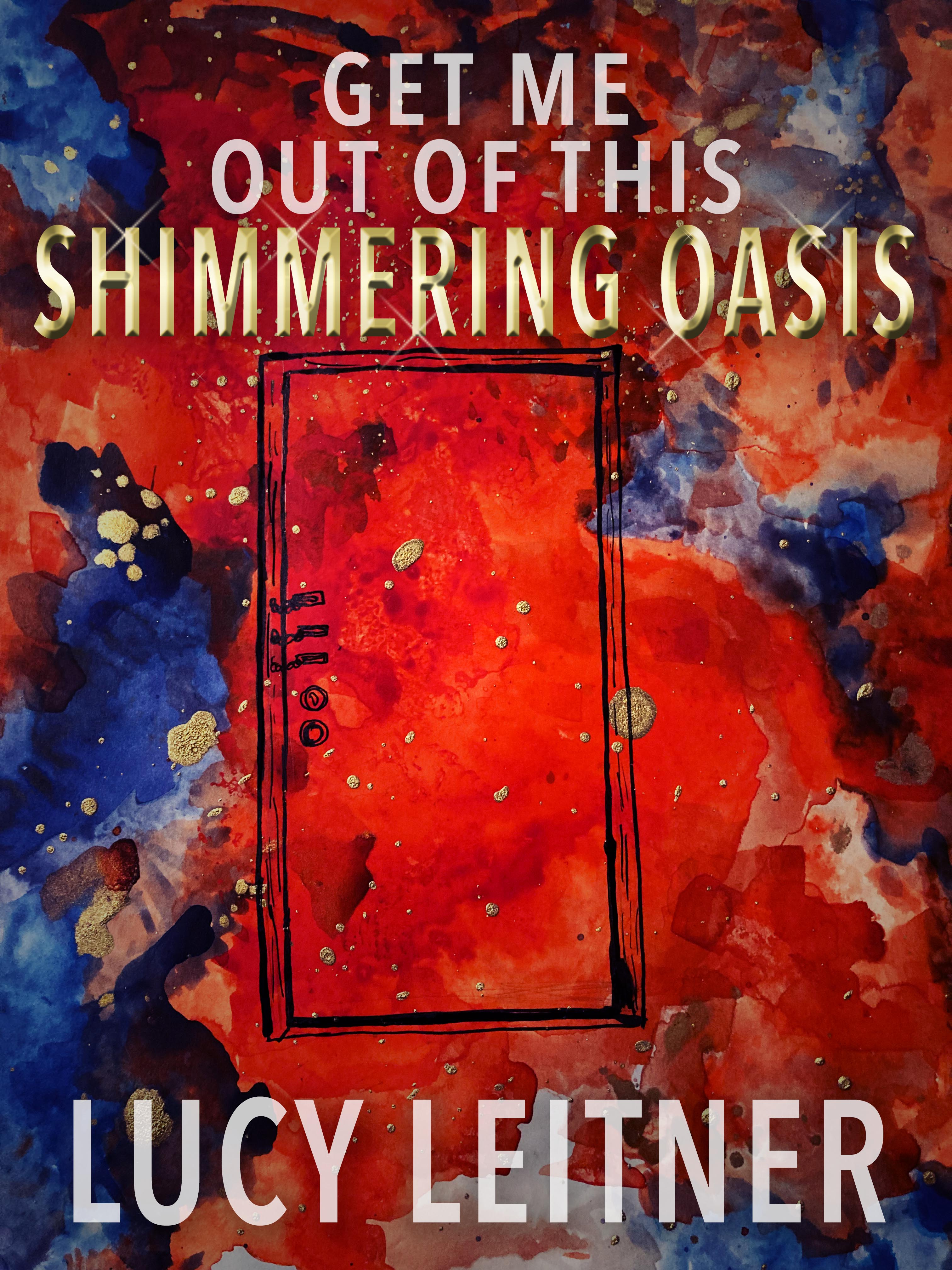 Get Me Out of this Shimmering Oasis (ebook)