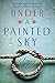 Under a Painted Sky