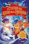 I custodi del regno della fantasia by Geronimo Stilton