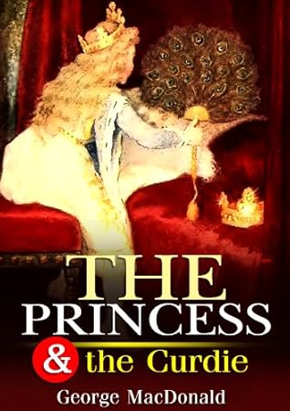 The Princess and Curdie : complete with 12 colorful Illustration and Writer Biography (Illustrated)