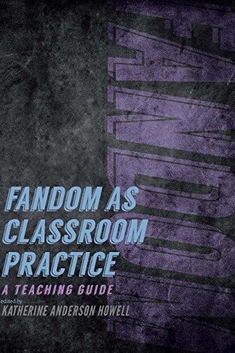 Fandom as Classroom Practice: A Teaching Guide (Fandom & Culture)