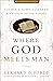 Where God Meets Man: Luther's Down-to-Earth Approach to the Gospel