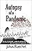 Autopsy of a Pandemic: The ...
