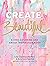 Create Beautiful: A Chic Co...