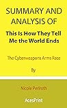 Summary and Analysis of This Is How They Tell Me the World Ends: The Cyberweapons Arms Race By Nicole Perlroth Summary and Analysis of This Is How They Tell Me the World Ends: The Cyberweapons Arms Race By Nicole Perlroth