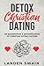 Detox Christian Dating by Landon Swain