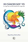 Mi cáncer soy yo: El viaje de la enfermedad a la integridad