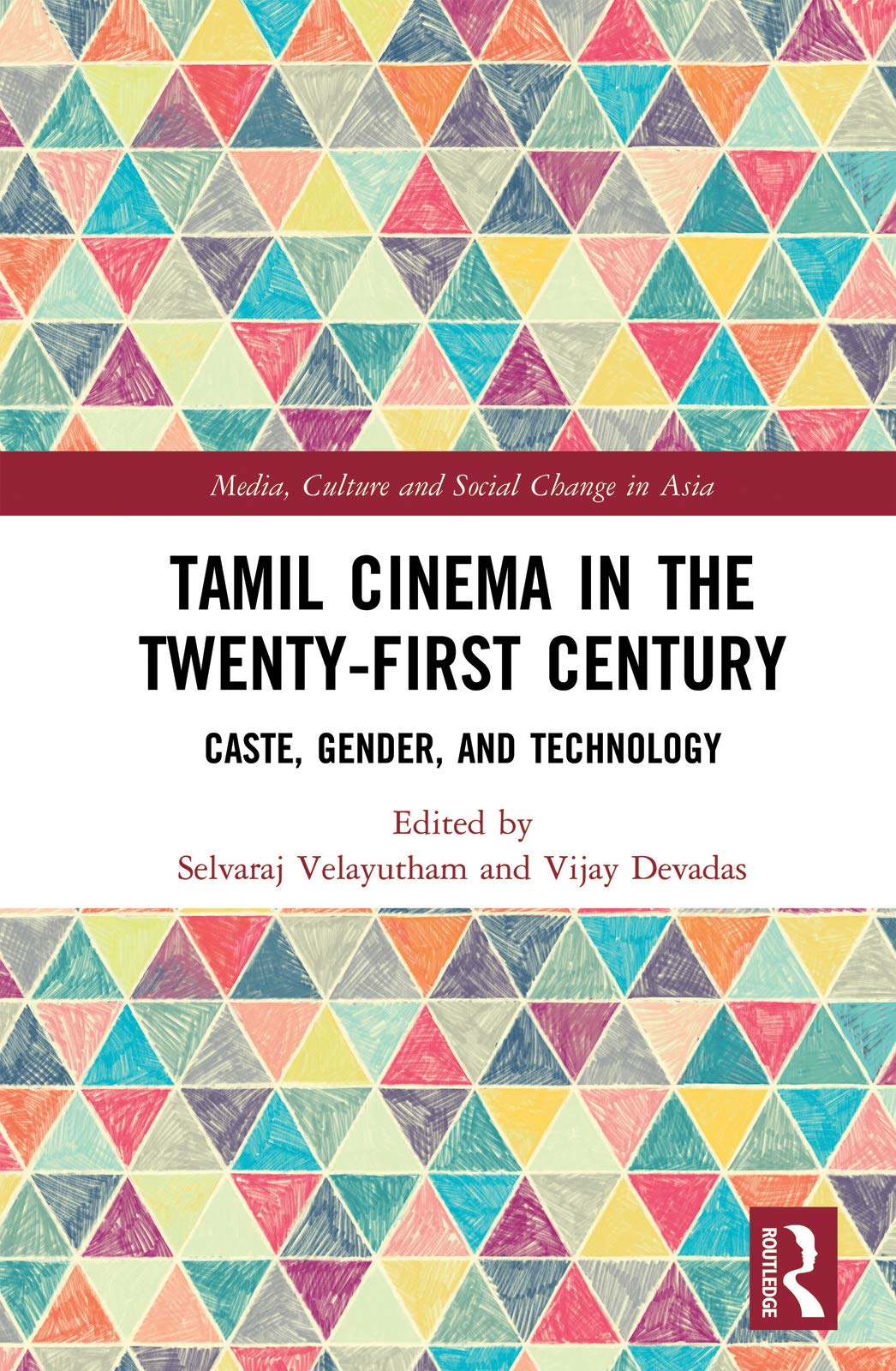 Tamil Cinema in the Twenty-First Century: Caste, Gender and Technology (Media, Culture and Social Change in Asia)