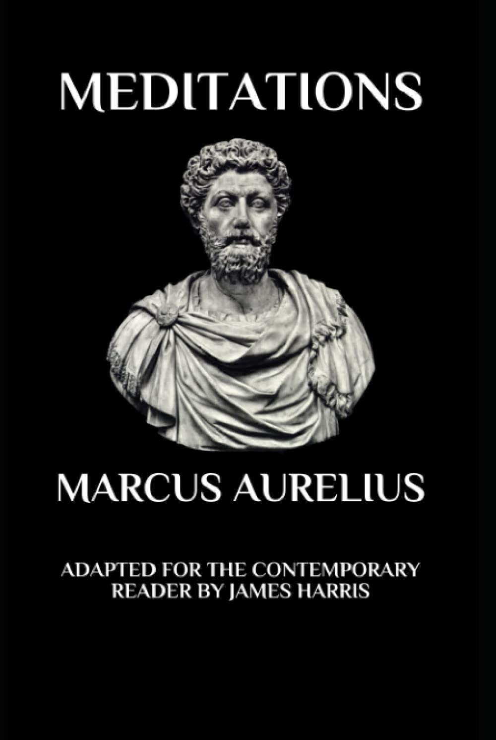 Marcus Aurelius - Meditations: Adapted for the Contemporary Reader: Adapted for the Contemporary Reader