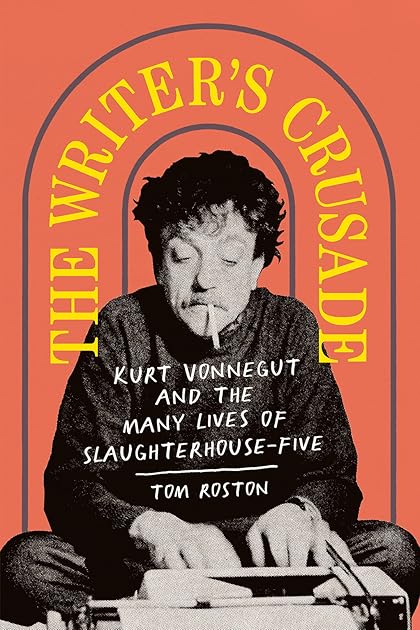 The Writer's Crusade: Kurt Vonnegut and the Many Lives of Slaughterhouse-Five (Books About Books)