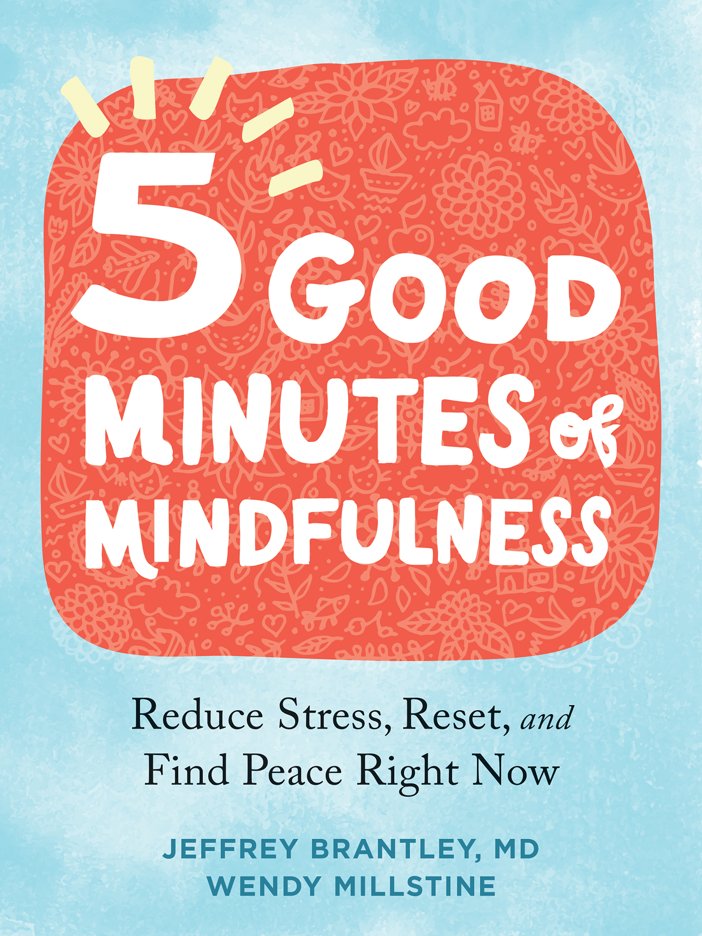Five Good Minutes of Mindfulness: Reduce Stress, Reset, and Find Peace Right Now