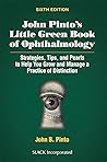 John Pinto’s Little Green Book of Ophthalmology: Strategies, Tips and Pearls to Help You Grow and Manage a Practice of Distinction