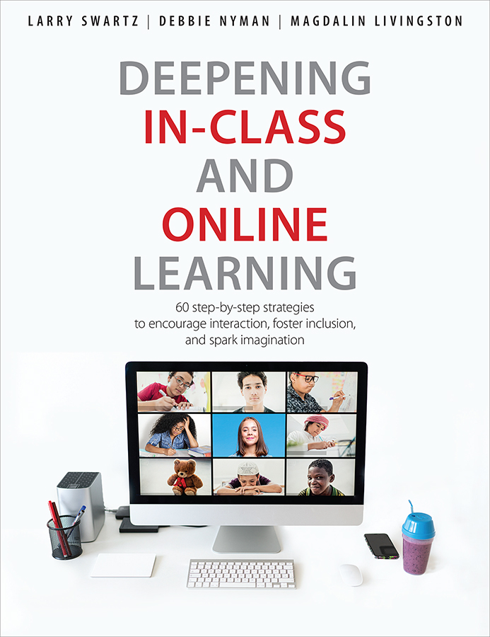 Deepening In-Class and Online Learning: 60 Step-by-Step Strategies to Encourage Interaction, Foster Inclusion, and Spark Imagination (Paperback)