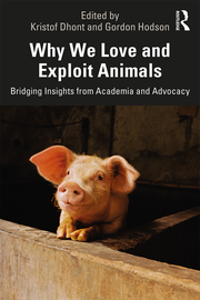 Why We Love and Exploit Animals: Bridging Insights from Academia and Advocacy (Kindle Edition)
