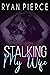 Stalking My Wife