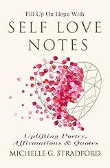 Self Love Notes: Uplifting Poetry, Affirmations & Quotes