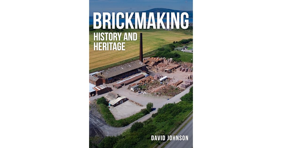 Brickmaking History and Heritage by David Johnson