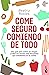 Come seguro comiendo de todo: Una guía para comer sin riesgos y evitar los errores más frecuentes que cometemos en la cocina