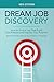 Dream Job Discovery – How to Find a Job That Fuels Your Passi... by Ken Steven