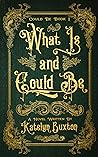 What Is and Could Be by Katelyn Buxton